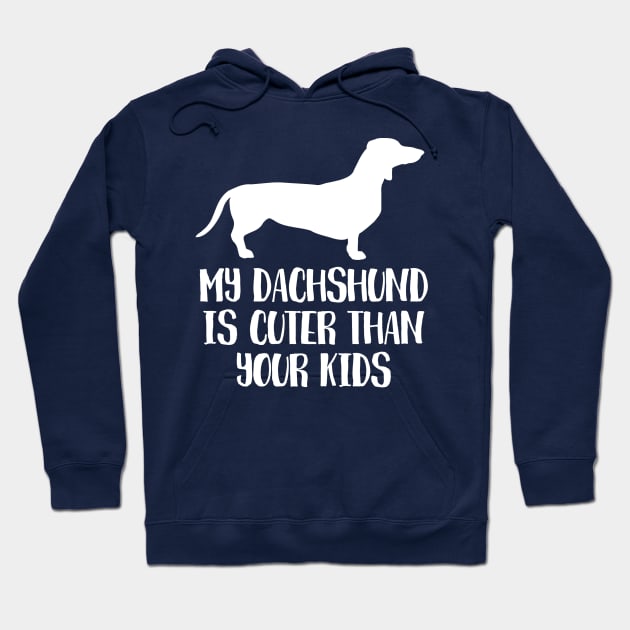 My Dachshund Is Cuter Than Your Kids Hoodie by juinwonderland 41